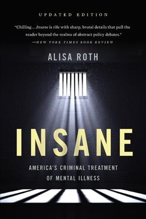 Insane: Americas Criminal Treatment of Mental Illness (Paperback)