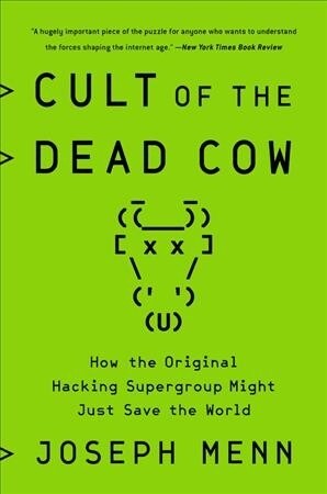 Cult of the Dead Cow: How the Original Hacking Supergroup Might Just Save the World (Paperback)