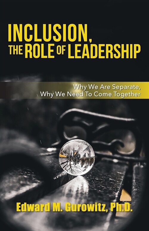 Inclusion, The Role of Leadership: Why We Are Separate, Why We Need to Come Together (Paperback)