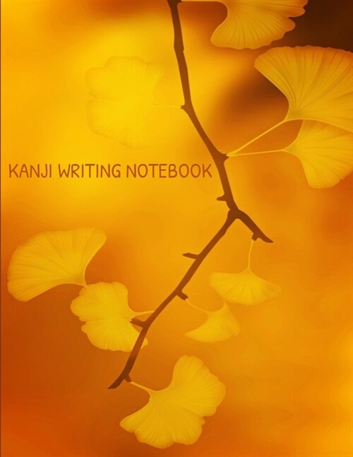 Kanji Writing Notebook: Ginkgo Leaves - Deluxe Large Size Writing Practice Book (Paperback)