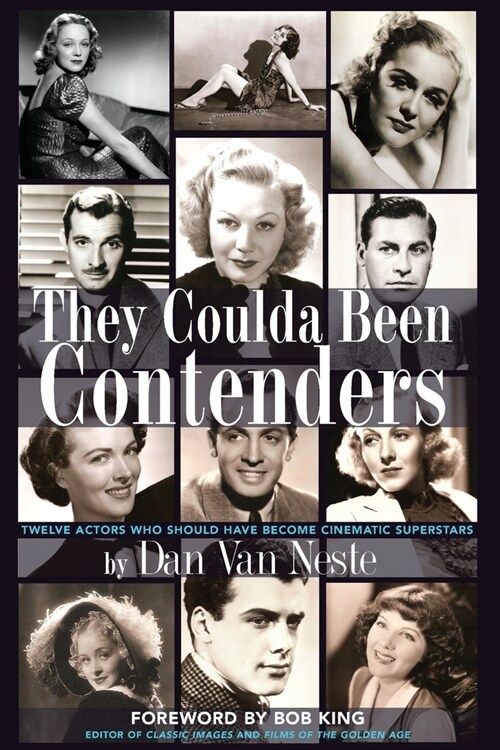 They Coulda Been Contenders: Twelve Actors Who Should Have Become Cinematic Superstars (Paperback)