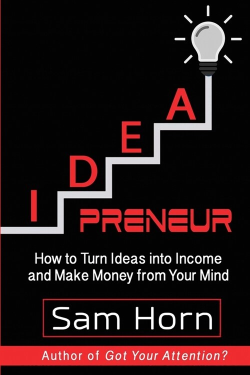 IDEApreneur: How to Turn Ideas into Income and Make Money from Your Mind (Paperback)