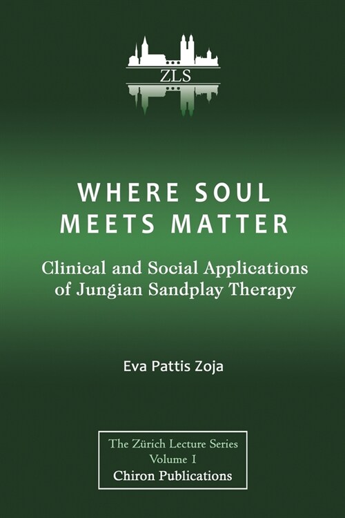 Where Soul Meets Matter: Clinical and Social Applications of Jungian Sandplay Therapy [ZLS Edition] (Paperback)