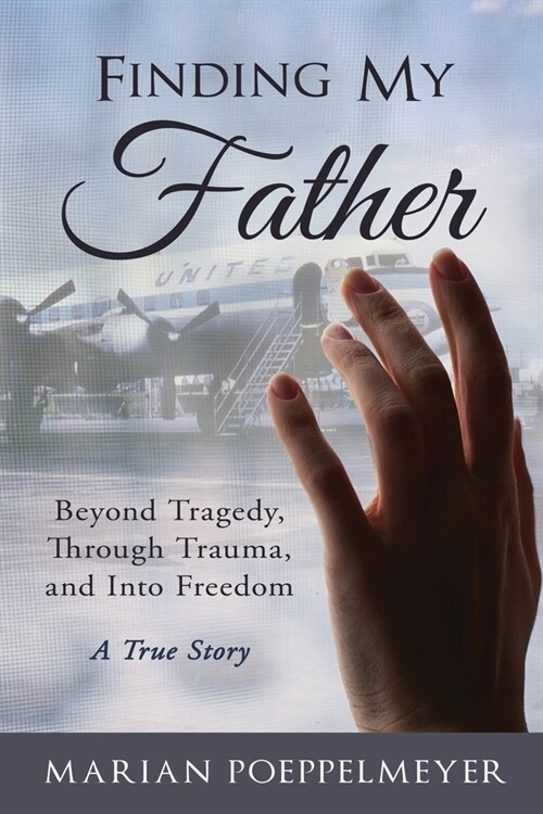 Finding My Father: Beyond Tragedy, Through Trauma, and Into Freedom (Paperback)