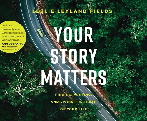 Your Story Matters: Finding, Writing, and Living the Truth of Your Life (Audio CD)