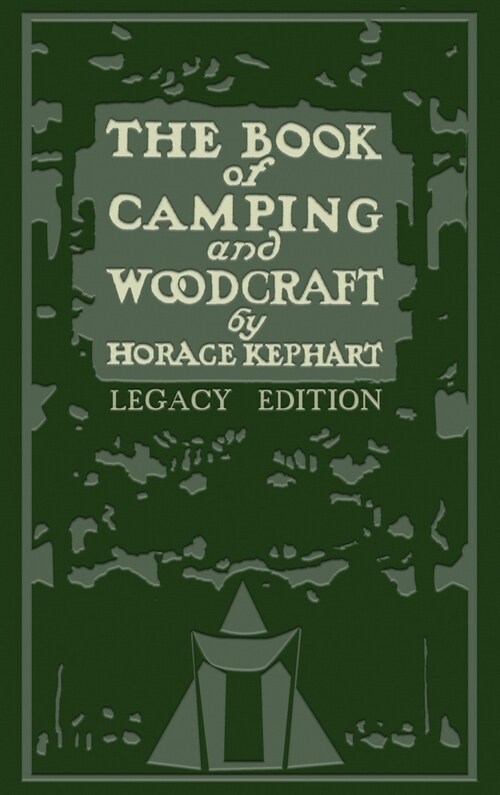 The Book Of Camping And Woodcraft (Legacy Edition): A Guidebook For Those Who Travel In The Wilderness (Hardcover, Legacy)