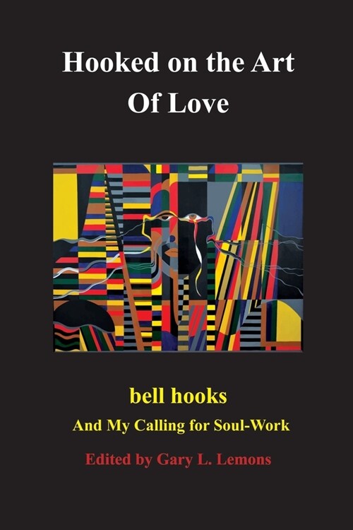 Hooked on the Art of Love: bell hooks and My Calling for Soul-Work (Paperback)