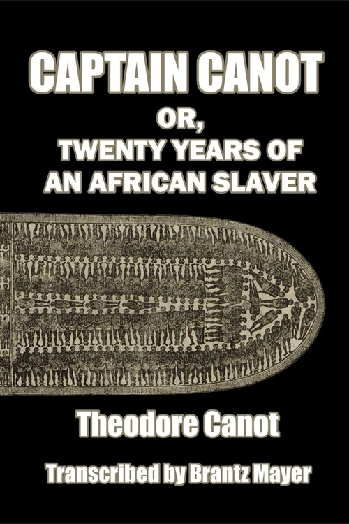 Captain Canot; or, Twenty Years of an African Slaver: Written out and edited from Captain Theodore Canots journals, memoranda and conversations (Paperback)