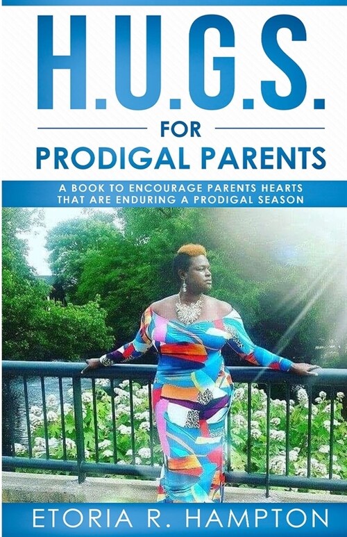 H.U.G.S. For Prodigal Parents:  A Book To Encourage Parents Hearts, That Are Enduring A Prodigal Season (Paperback)