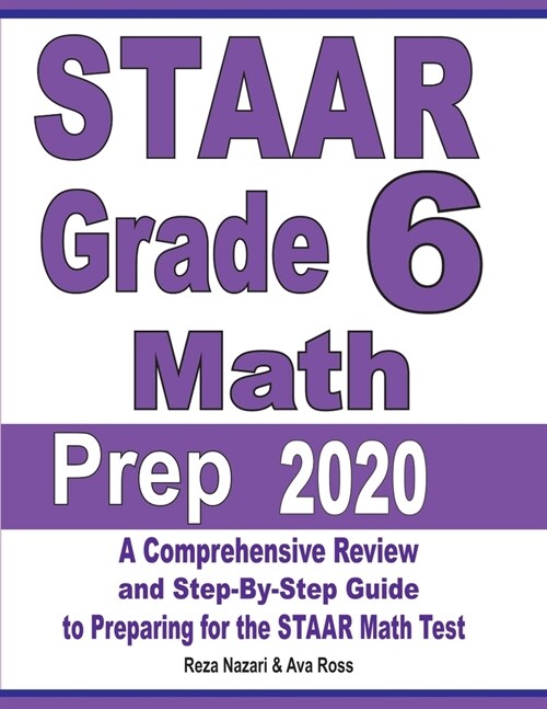 STAAR Grade 6 Math Prep 2020: A Comprehensive Review and Step-By-Step Guide to Preparing for the STAAR Math Test (Paperback)