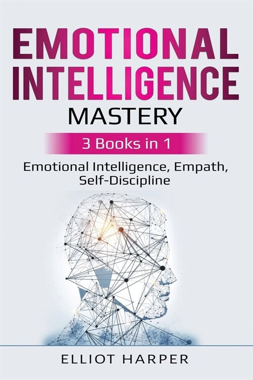 Emotional Intelligence Mastery: 3 Books in 1 - Emotional Intelligence, Empath, Self-Discipline (Paperback)