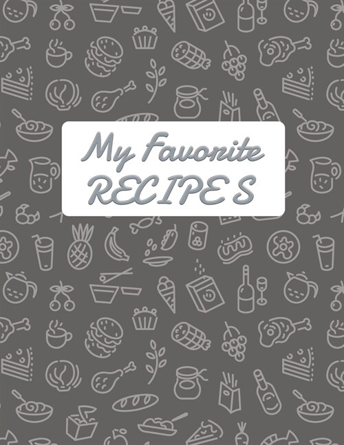 My Favorite Recipe: Blank Recipe DIY cookbook Journals to Write In Favorite Recipes and your own food chef Meals for your family or kids 8 (Paperback)
