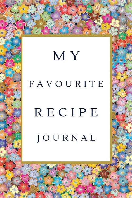My Favorite Recipe Journal: A Recipe Journal For Your Special Recipes (Blank Recipe Journal/Food Cookbook, Recipe Book/Recipe Organizer, Blank Coo (Paperback)