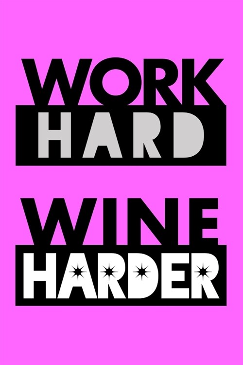 Work Hard, Wine Harder: Funny and practical lined notebook and planner for hardworking wine lovers (Paperback)