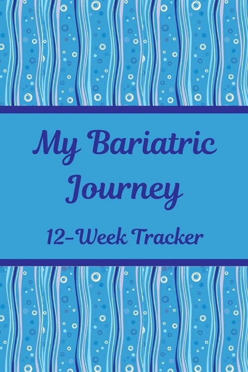 My Bariatric Journey: 12-Week Tracker: Food/Exercise Journal for Gastric Sleeve, Bypass & Band Patients (Paperback)