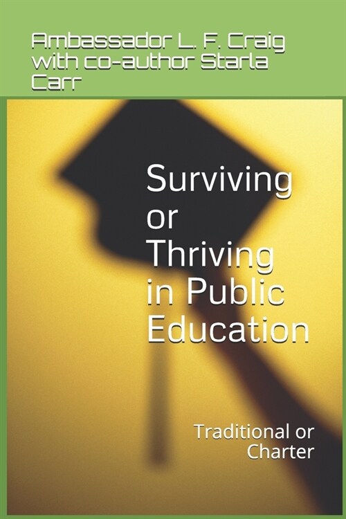 Surviving or Thriving in Public Education: Traditional or Charter (Paperback)