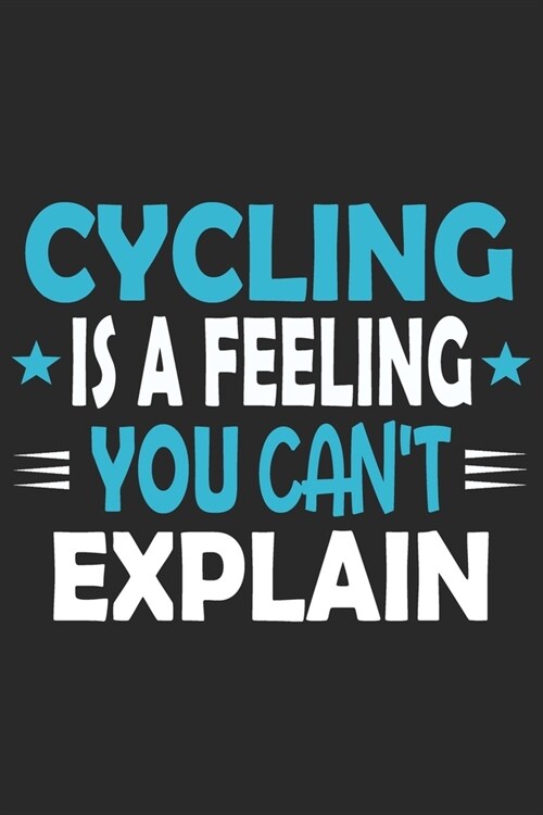 Cycling Is A Feeling You Cant Explain: Funny Cool Cycling Journal - Notebook - Workbook - Diary - Planner-6x9 - 120 Blank Pages With An Awesome Comic (Paperback)