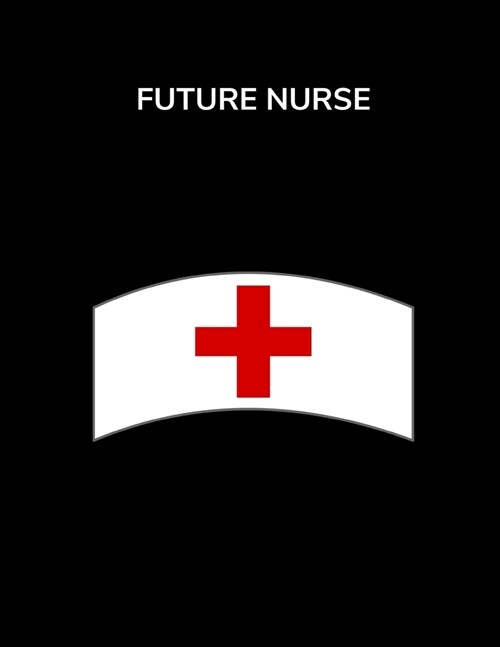 Future Nurse: College Ruled Notebook for Nursing Student, Nurse School- Large (8.5 x 11 inches), 120 Pages, Gift for Nurse Student (Paperback)