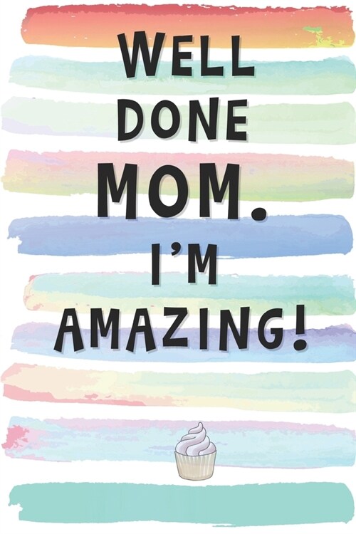 Well Done Mom. Im Amazing!: Blank Lined Notebook Journal Gift for Mother, Mama, Single Parent (Paperback)