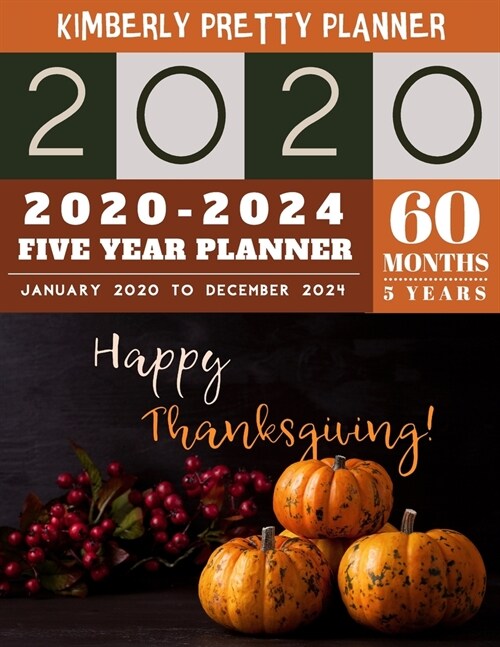 5 Year Planner 2020-2024: 2020-2024 Monthly Planner Calendar - 5 Year Planner for 60 Months with internet record page - happy thanksgiving decor (Paperback)