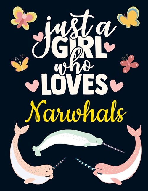 Just a Girl Who Loves Narwhals: Pretty Narwhal Gift for Girls: Cute Narwhal Notebook for Women to Write in - Pretty Blank Lined Sea Unicorn Narwhale N (Paperback)