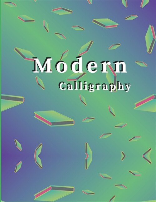 Modern Calligraphy: Awesome Calligraphy Slant Angle Lined notebook, Alphabet Practice & Dot Grid Paper Practice Sheets for both Beginners (Paperback)