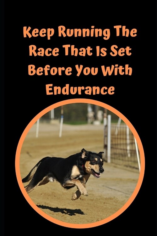 Keep Running The Race That Is Set Before You With Endurance: Novelty Line Notebook / Journal To Write In Perfect Gift Item (6 x 9 inches) (Paperback)