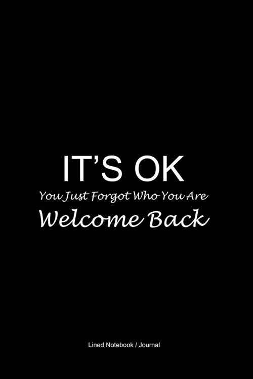 Psychology therapist notebook: Its Ok. You just forgot who you are. Welcome back lined journal to write in - 120 pages 6x9 gift diary (Paperback)
