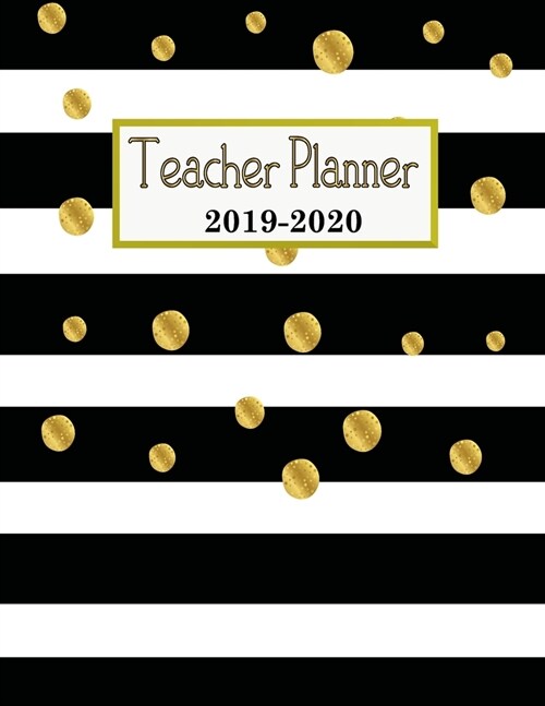 Teacher Planner 2019-2020: Lesson Planner Weekly and Monthly Calendar Schedule Academic Organizer For Teacher Black and White Gold Dots Cover (Paperback)