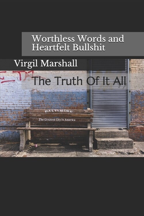 Worthless Words and Heartfelt Bullshit: The Truth Of It All (Paperback)