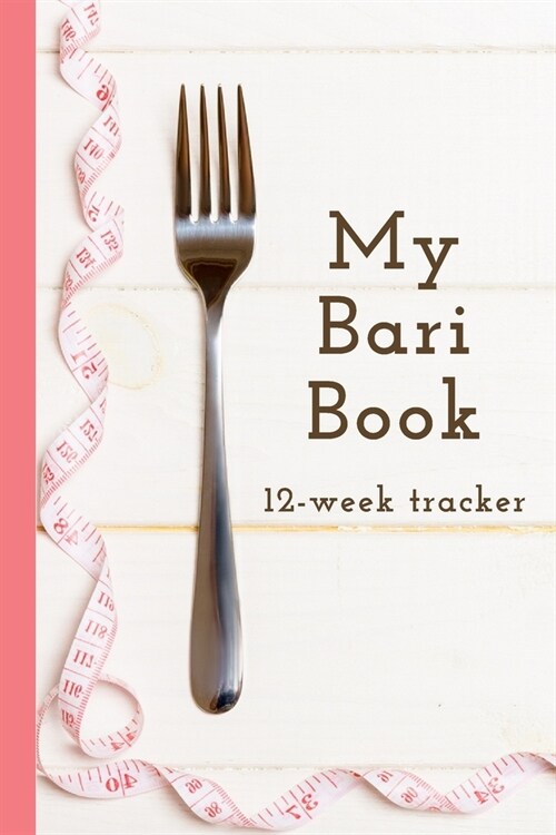 My Bari Book: 12-Week Tracker: Food-exercise-supplement log book for bariatric patients, 6x9 (Paperback)