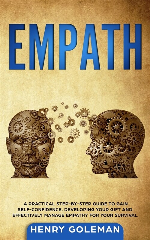 Empath: A Practical Step-By-Step Guide to Gain Self-Confidence, Developing Your Gift and Effectively Managing Empathy for Your (Paperback)