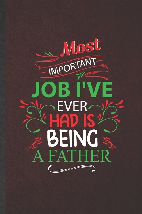 Most Important Job Ive Ever Had Is Being a Father: Father Blank Lined Notebook Write Record. Practical Dad Mom Anniversary Gift, Fashionable Funny Cr (Paperback)