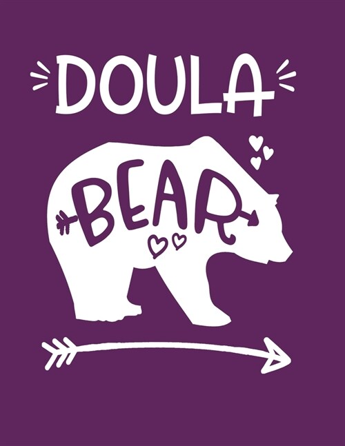 Doula Bear: Nice Gift Idea For Doulas Labor and Delivery Coach Midwife Gifts Bear Notebook 100 Pages 8.5x11 (Paperback)