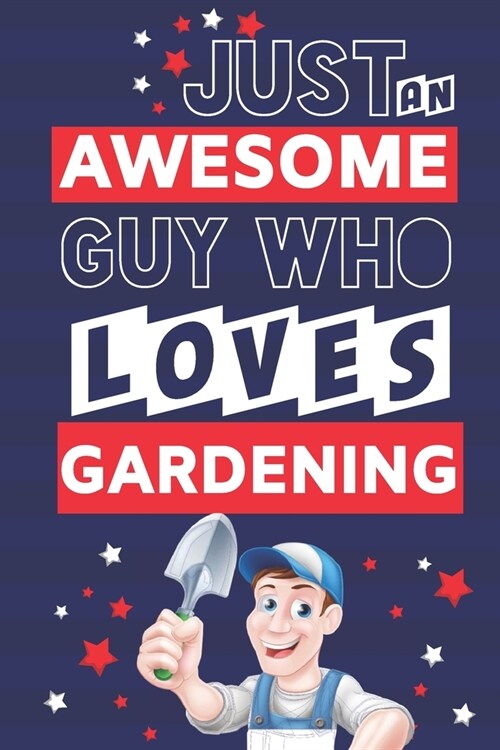 Just an Awesome Guy Who Loves Gardening: Gardening Gifts for Men & Dad... Paperback Notebook or Journal (Paperback)