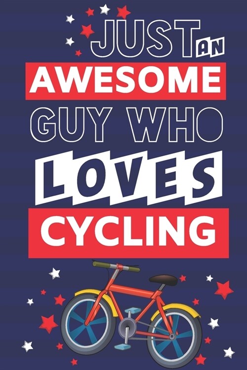 Just an Awesome Guy Who Loves Cycling: Cycling Gifts for Men & Dad... Red, White & Blue Paperback Notebook or Journal (Paperback)