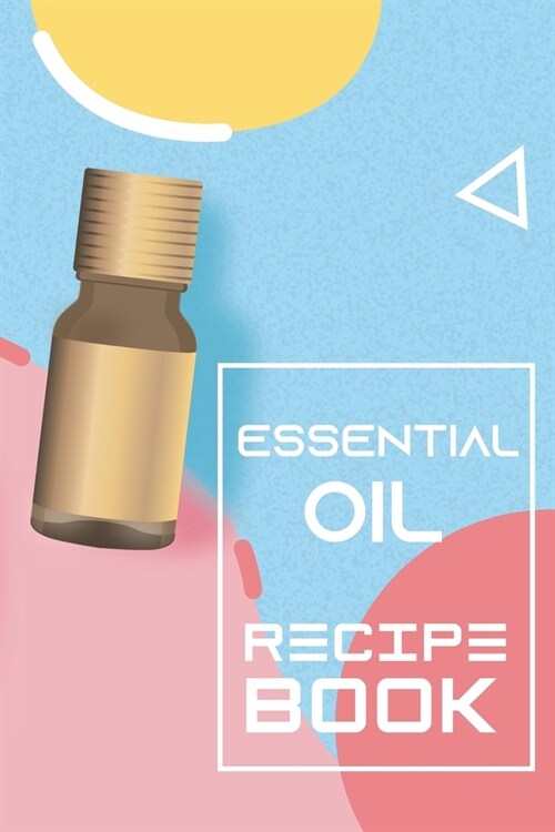 Essential Oil Recipe Book: Modern Logbook with Bonus Inventory - Blank Journal to write and organize your Oil Blends and Recipes (Organizer, Note (Paperback)