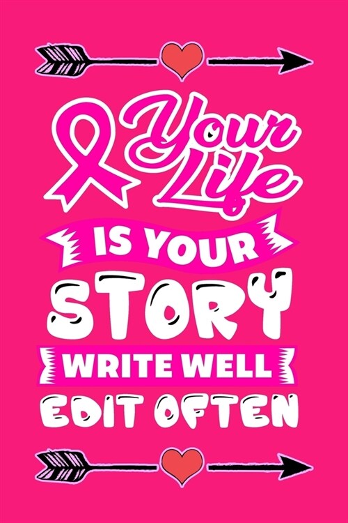 your life is your story write well edit often: Pink Lined Notebook / Diary / Journal To Write In 6x9 for Breast Cancer Awareness Day Gift for Women (Paperback)