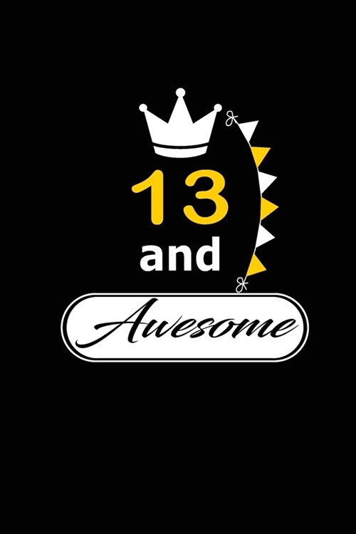 13 and Awesome: funny and cute blank lined journal Notebook, Diary, planner Happy 13th thirteenth Birthday Gift for thirteen year old (Paperback)