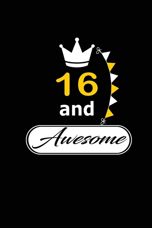 16 and Awesome: funny and cute blank lined journal Notebook, Diary, planner Happy 16th sixteenth Birthday Gift for sixteen year old da (Paperback)