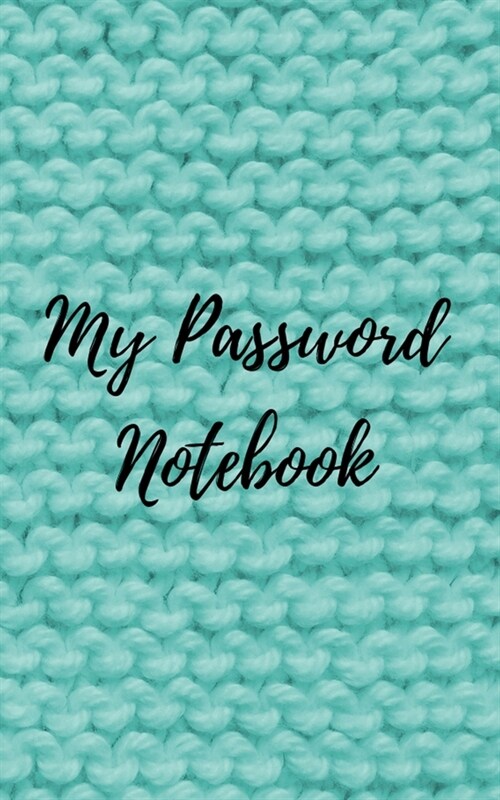 My Password Notebook: Password book: A Journal/Notebook for knitting lovers to help remember Usernames and Passwords: Password Keeper, Vault (Paperback)