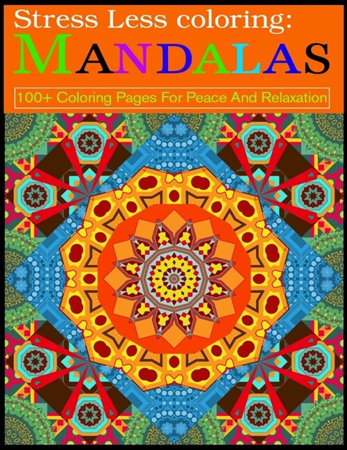 Stress Less coloring: Mandalas 100+ Coloring Pages For Peace And Relaxation: Adult Coloring Book 100 Mandala Images Stress Management Colori (Paperback)