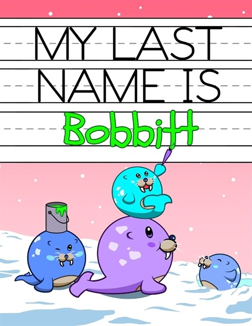 My Last Name is Bobbitt: Personalized Primary Name Tracing Workbook for Kids Learning How to Write Their Last Name, Practice Paper with 1 Rulin (Paperback)