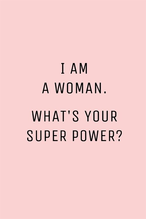 I Am A Woman Whats Your Super Power?: Lined Notebook Journal - Novelty Themed Gifts (Paperback)