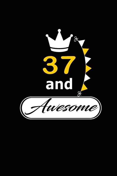 37 and Awesome: funny and cute blank lined journal Notebook, Diary, planner Happy 37th thirty-seventh Birthday Gift for thirty seven y (Paperback)