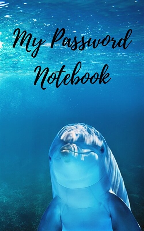 My Password Notebook: Dolphin Cover Password book: A Journal/Notebook to help remember Usernames and Passwords: Password Keeper, Vault, Note (Paperback)