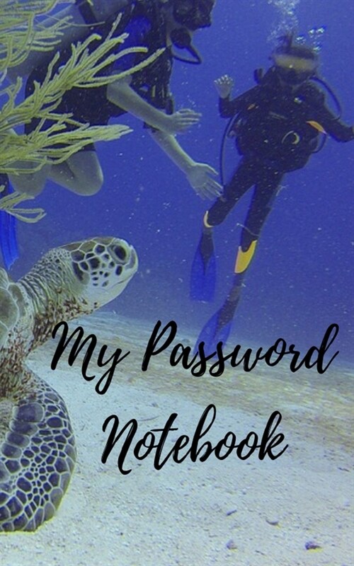 My Password Notebook: Diving/Turtle Password book: A Journal/Notebook to help remember Usernames and Passwords: Password Keeper, Vault, Note (Paperback)