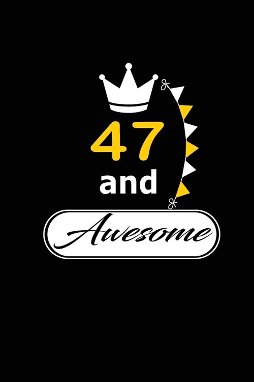 47 and Awesome: funny and cute blank lined journal Notebook, Diary, planner Happy 47th fourty-seventh Birthday Gift for fourty-seven y (Paperback)