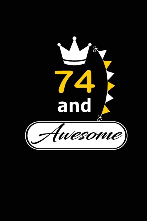74 and Awesome: funny and cute blank lined journal Notebook, Diary, planner Happy 74th seventy -fourth Birthday Gift for seventy four (Paperback)
