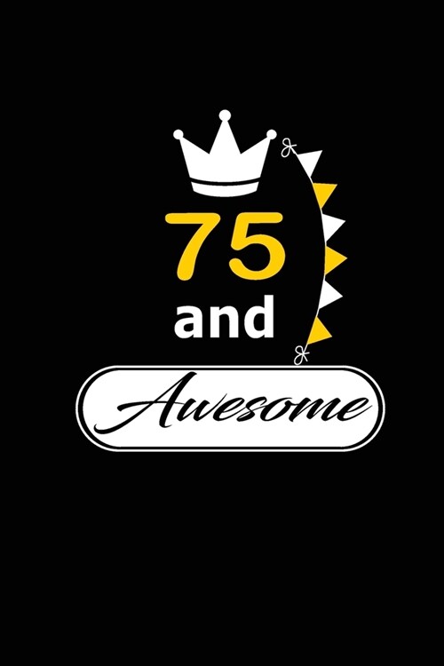 75 and Awesome: funny and cute blank lined journal Notebook, Diary, planner Happy 75th seventy-fifth Birthday Gift for seventy fifth y (Paperback)